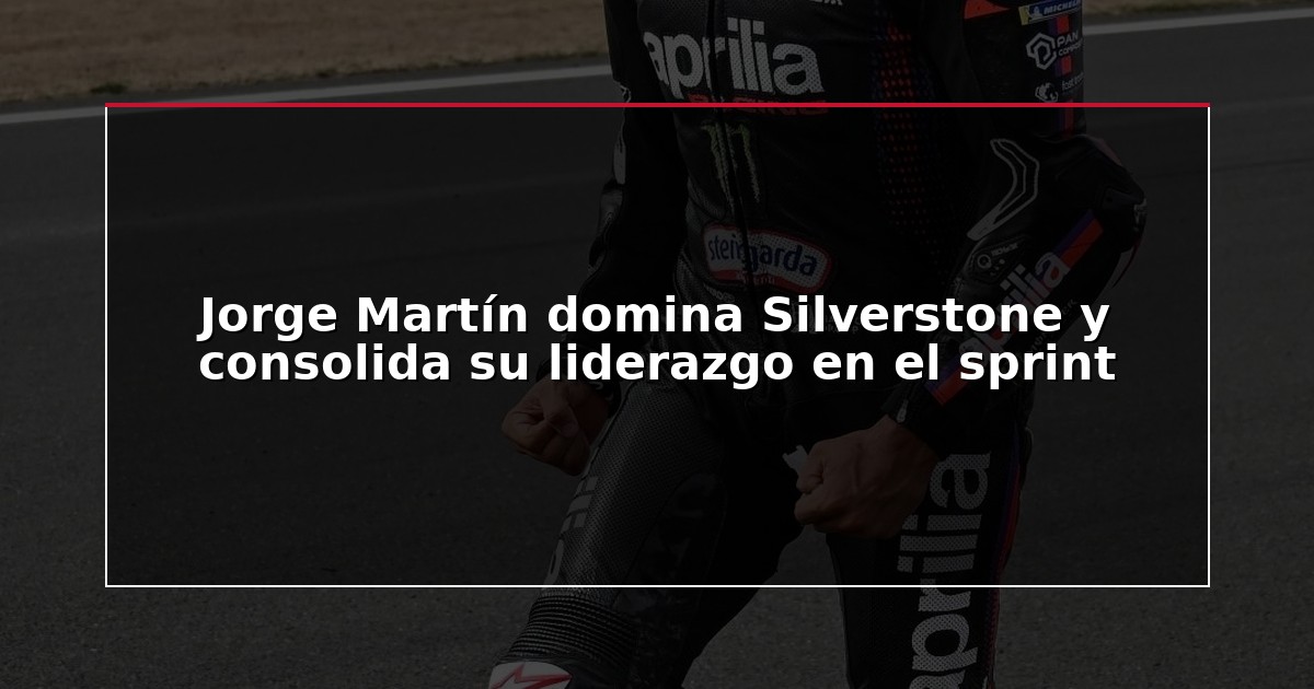 Jorge Martín domina Silverstone y consolida su liderazgo en el sprint