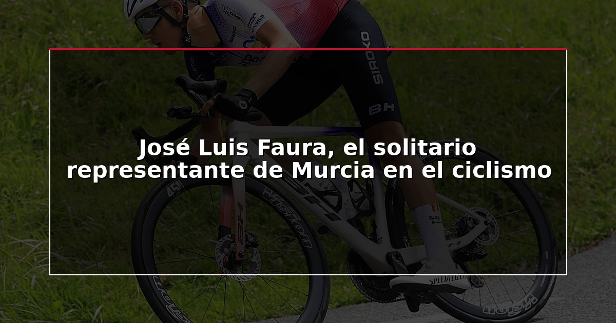 José Luis Faura, el solitario representante de Murcia en el ciclismo