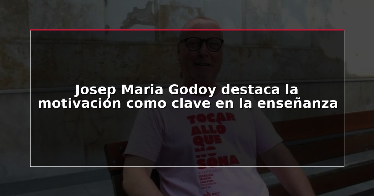 Josep Maria Godoy destaca la motivación como clave en la enseñanza