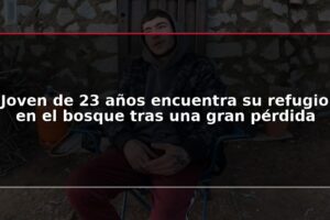 Joven de 23 años encuentra su refugio en el bosque tras una gran pérdida