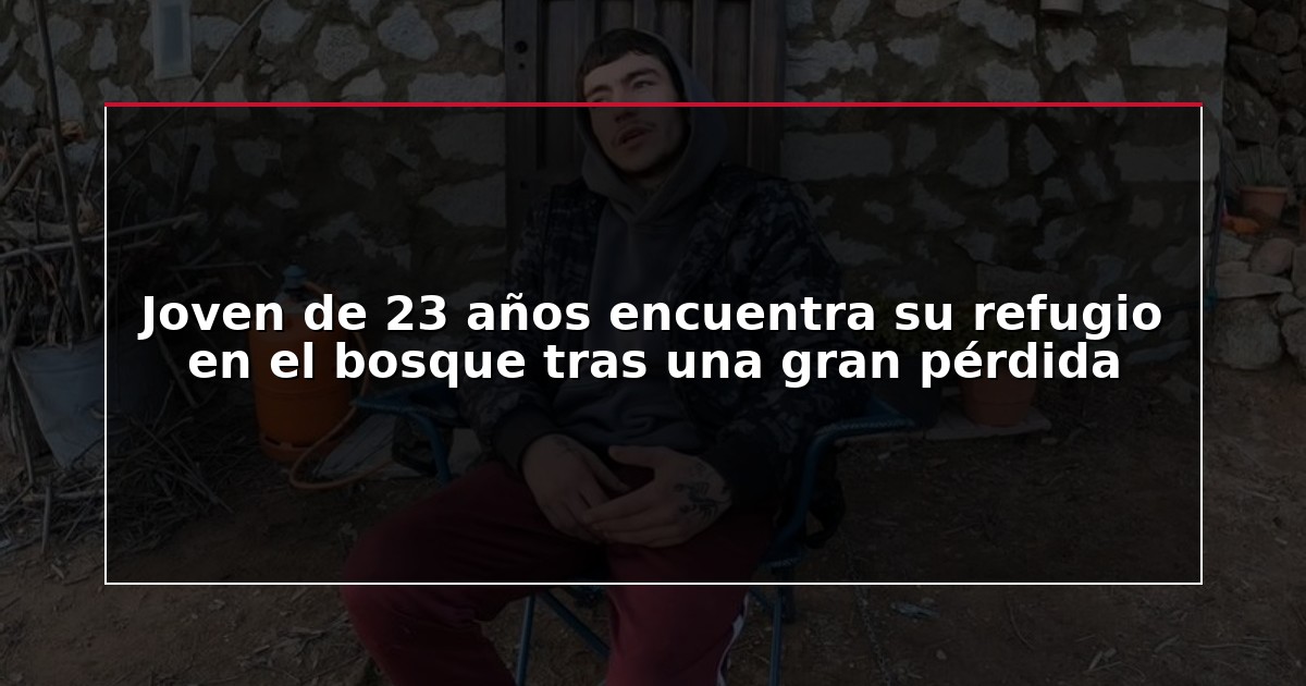 Joven de 23 años encuentra su refugio en el bosque tras una gran pérdida