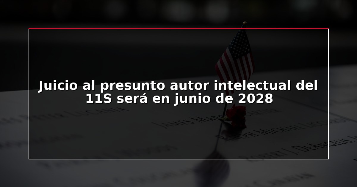 Juicio al presunto autor intelectual del 11S será en junio de 2028