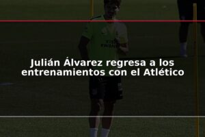 Julián Álvarez regresa a los entrenamientos con el Atlético