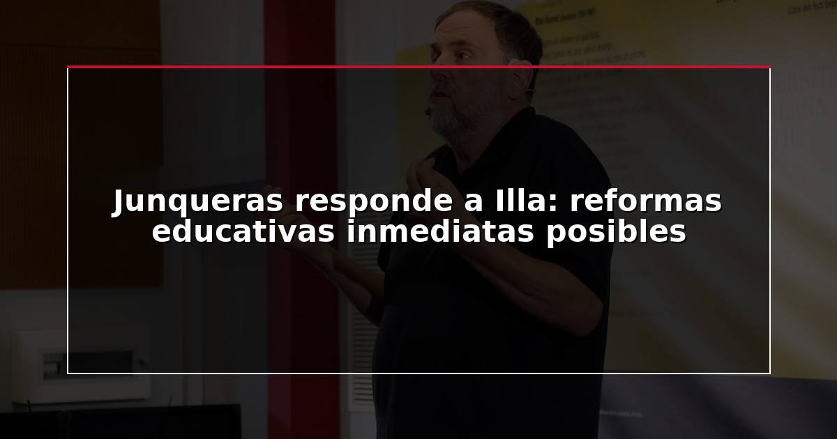Junqueras responde a Illa: reformas educativas inmediatas posibles