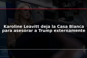 Karoline Leavitt deja la Casa Blanca para asesorar a Trump externamente