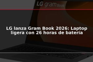 LG lanza Gram Book 2026: Laptop ligera con 26 horas de batería