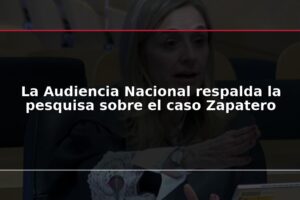 La Audiencia Nacional respalda la pesquisa sobre el caso Zapatero