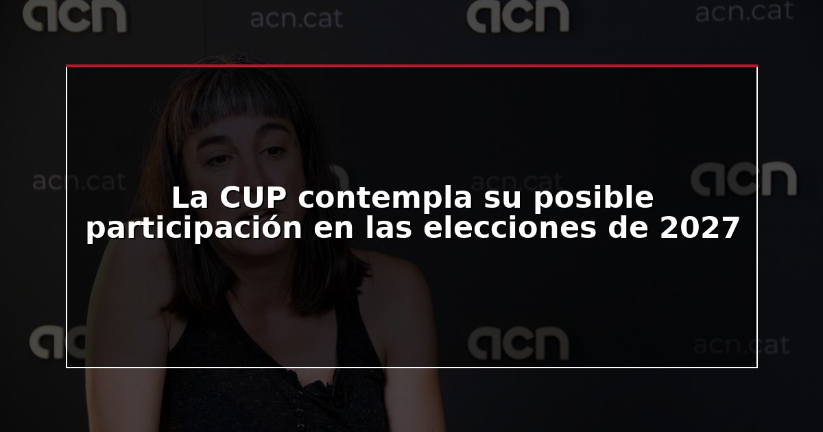 La CUP contempla su posible participación en las elecciones de 2027