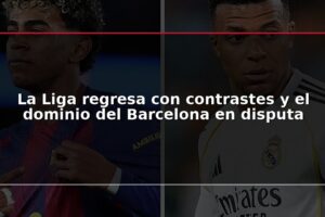 La Liga regresa con contrastes y el dominio del Barcelona en disputa
