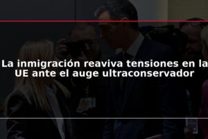 La inmigración reaviva tensiones en la UE ante el auge ultraconservador