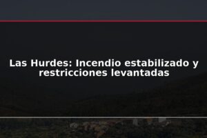 Las Hurdes: Incendio estabilizado y restricciones levantadas