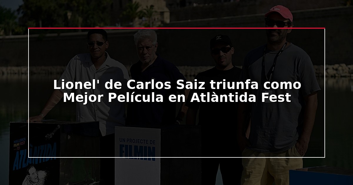 Lionel’ de Carlos Saiz triunfa como Mejor Película en Atlàntida Fest