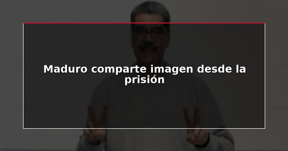 Maduro comparte imagen desde la prisión