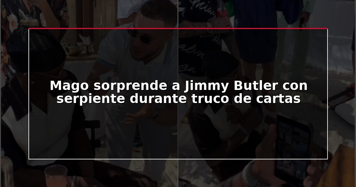 Mago sorprende a Jimmy Butler con serpiente durante truco de cartas
