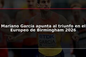 Mariano García apunta al triunfo en el Europeo de Birmingham 2026