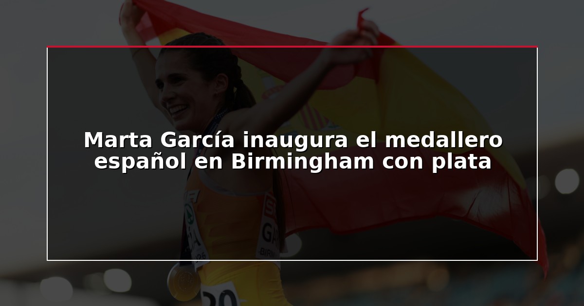Marta García inaugura el medallero español en Birmingham con plata
