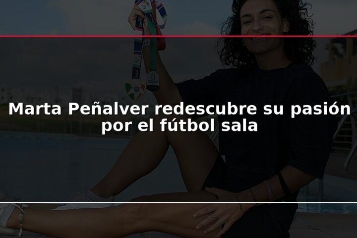 Marta Peñalver redescubre su pasión por el fútbol sala