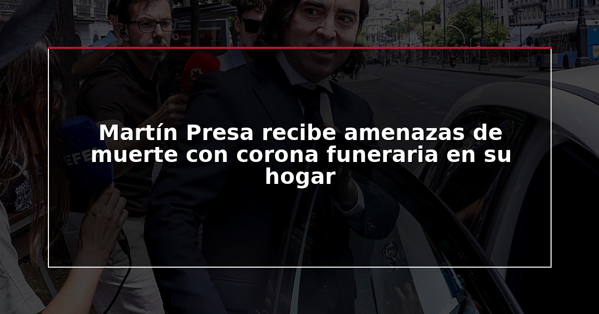 Martín Presa recibe amenazas de muerte con corona funeraria en su hogar