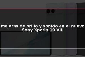 Mejoras de brillo y sonido en el nuevo Sony Xperia 10 VIII