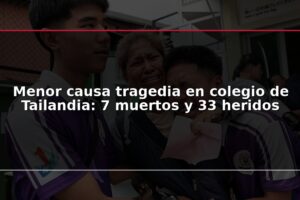 Menor causa tragedia en colegio de Tailandia: 7 muertos y 33 heridos
