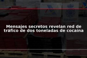 Mensajes secretos revelan red de tráfico de dos toneladas de cocaína