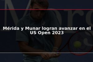 Mérida y Munar logran avanzar en el US Open 2023