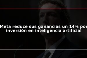 Meta reduce sus ganancias un 14% por inversión en inteligencia artificial