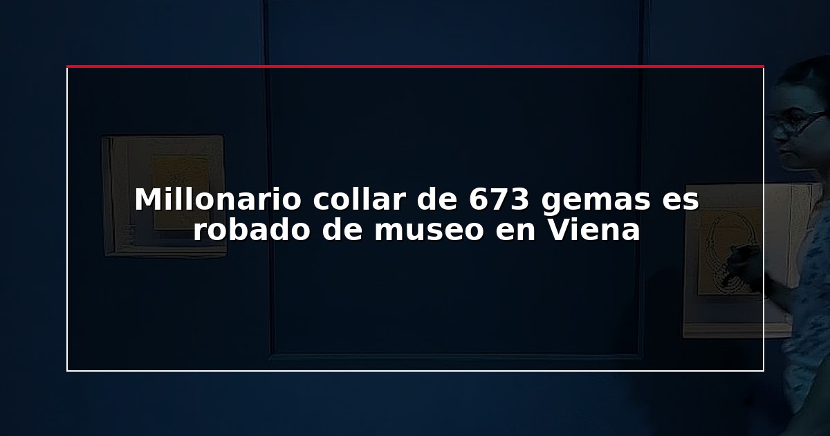 Millonario collar de 673 gemas es robado de museo en Viena
