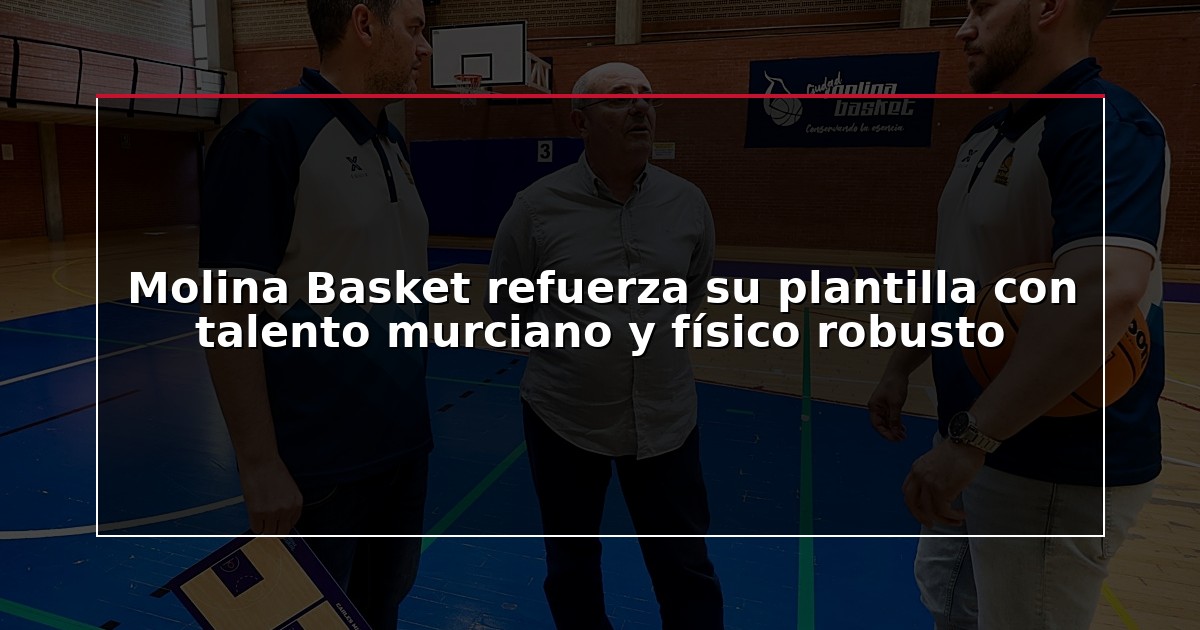 Molina Basket refuerza su plantilla con talento murciano y físico robusto