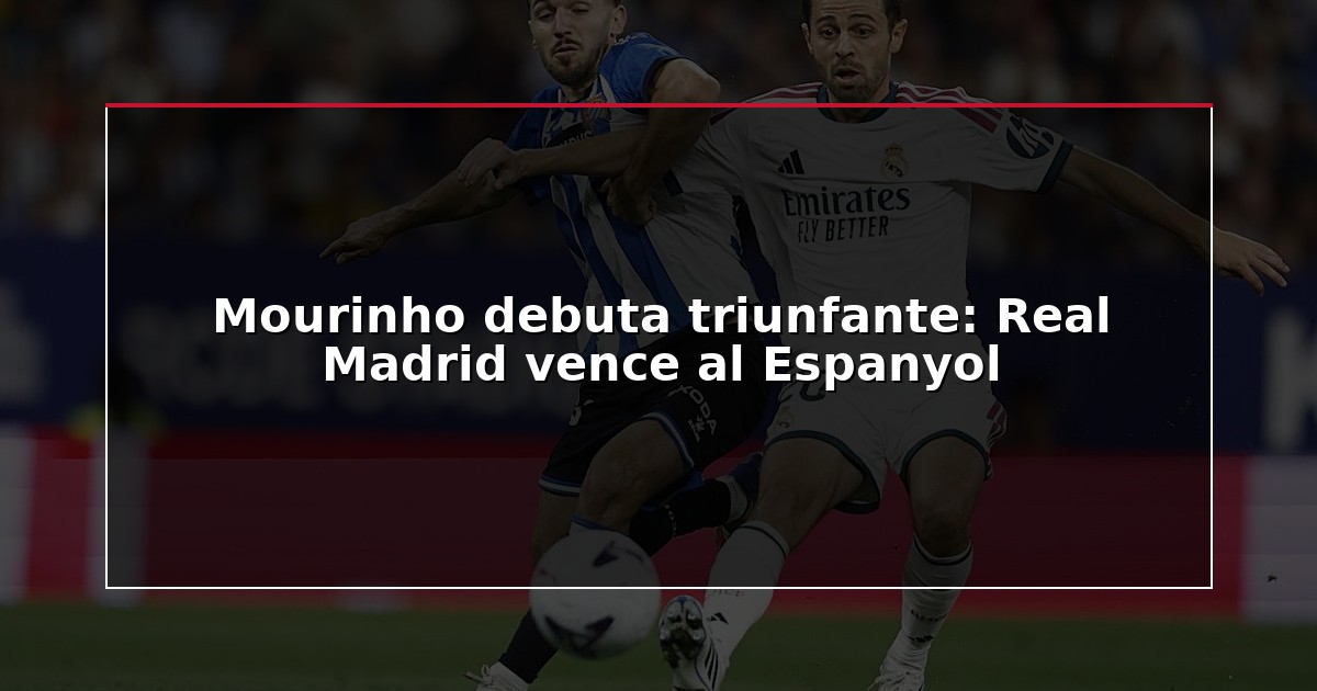 Mourinho debuta triunfante: Real Madrid vence al Espanyol