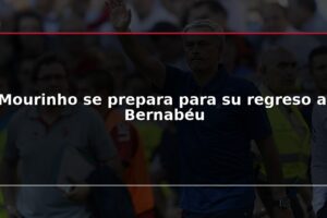 Mourinho se prepara para su regreso al Bernabéu