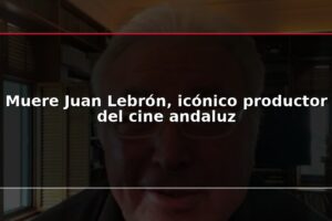 Muere Juan Lebrón, icónico productor del cine andaluz