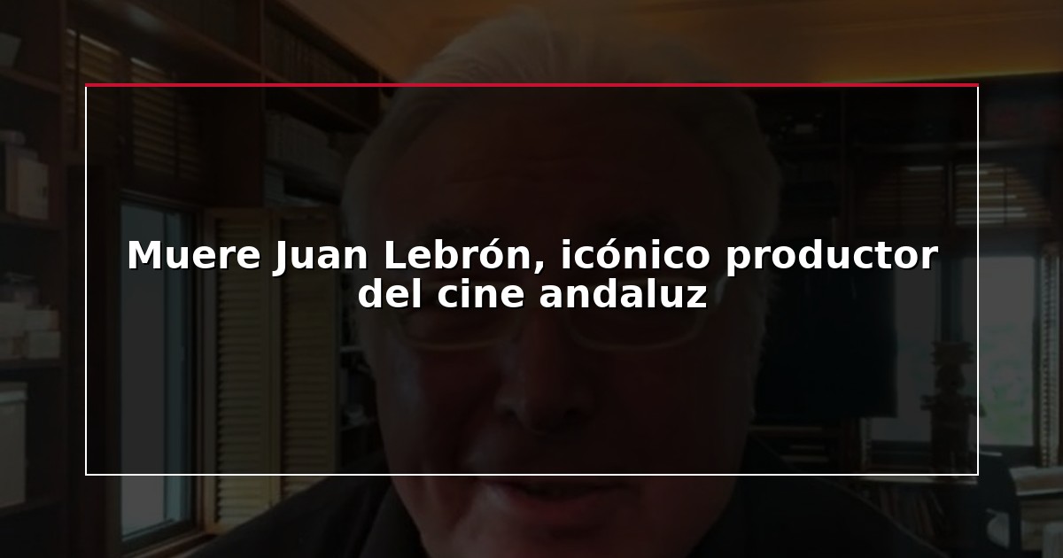 Muere Juan Lebrón, icónico productor del cine andaluz