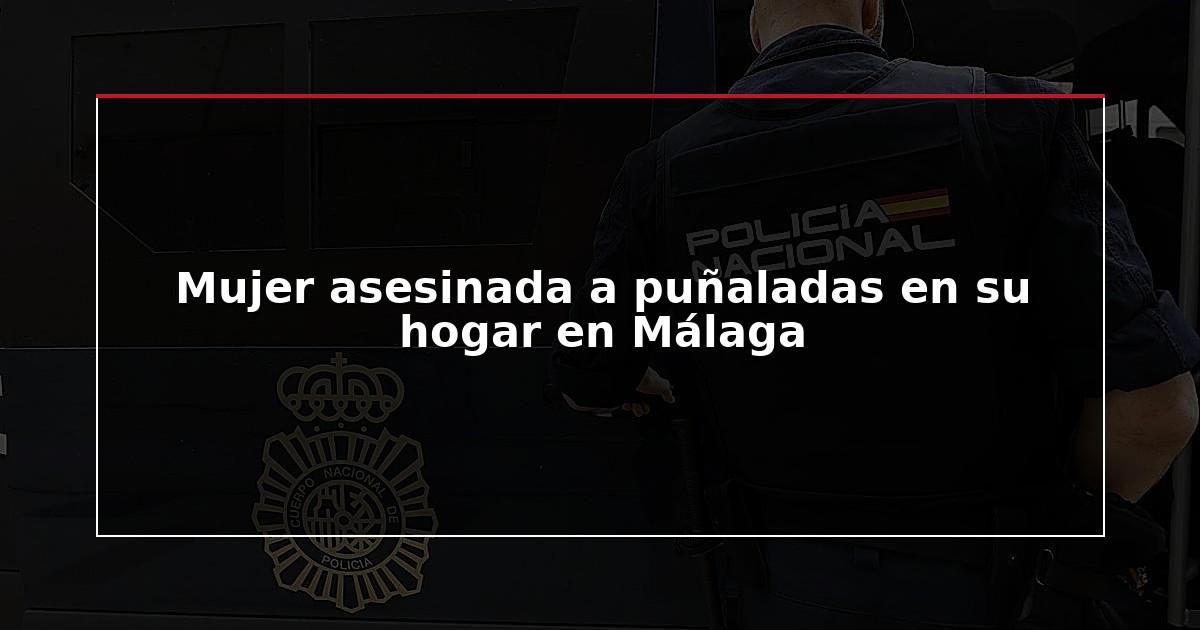 Mujer asesinada a puñaladas en su hogar en Málaga