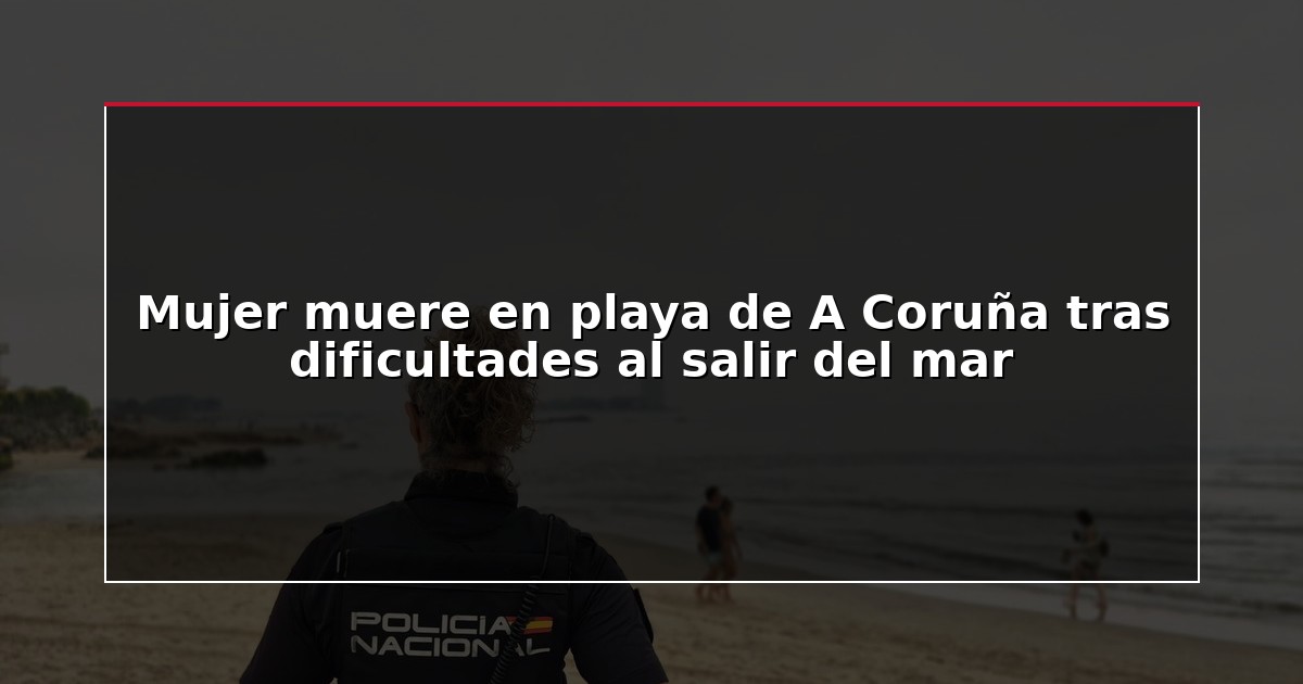 Mujer muere en playa de A Coruña tras dificultades al salir del mar