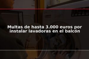 Multas de hasta 3.000 euros por instalar lavadoras en el balcón