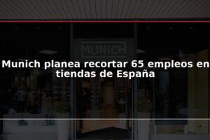 Munich planea recortar 65 empleos en tiendas de España