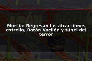 Murcia: Regresan las atracciones estrella, Ratón Vacilón y túnel del terror