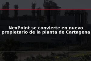 NexPoint se convierte en nuevo propietario de la planta de Cartagena