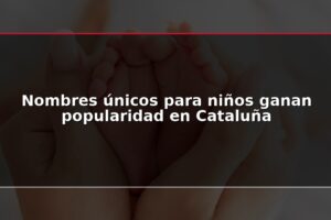 Nombres únicos para niños ganan popularidad en Cataluña