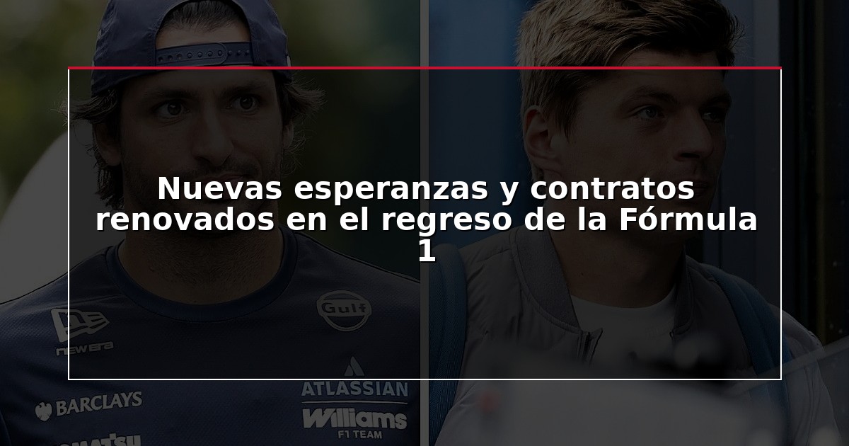 Nuevas esperanzas y contratos renovados en el regreso de la Fórmula 1