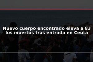 Nuevo cuerpo encontrado eleva a 83 los muertos tras entrada en Ceuta