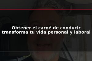 Obtener el carné de conducir transforma tu vida personal y laboral