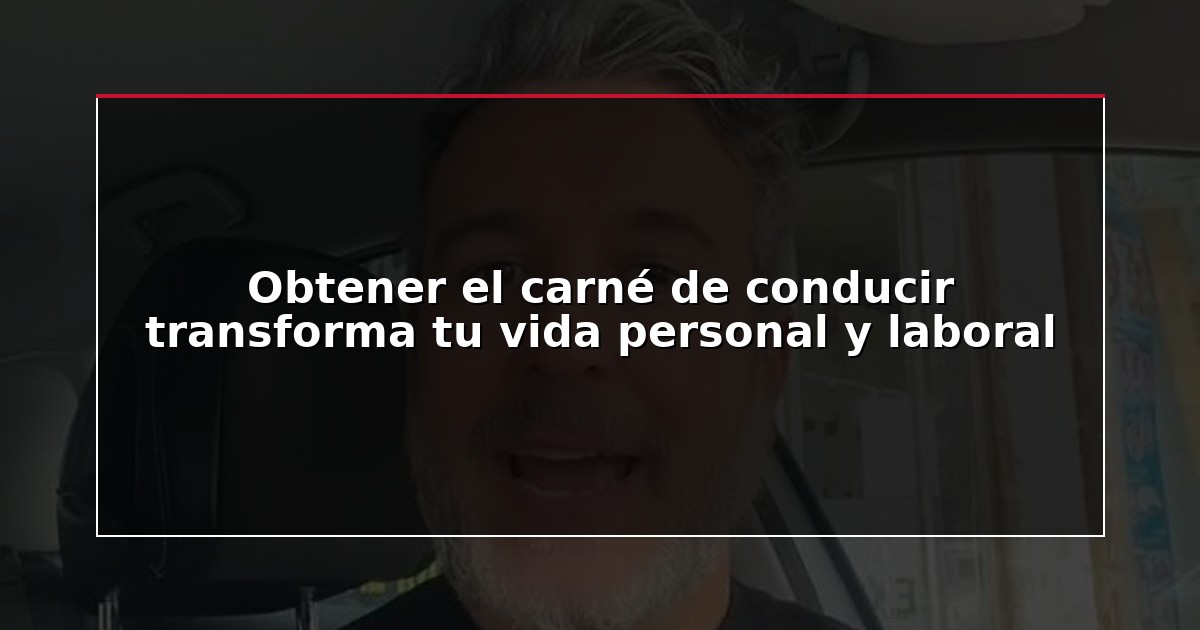 Obtener el carné de conducir transforma tu vida personal y laboral