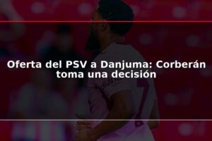 Oferta del PSV a Danjuma: Corberán toma una decisión