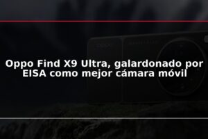 Oppo Find X9 Ultra, galardonado por EISA como mejor cámara móvil