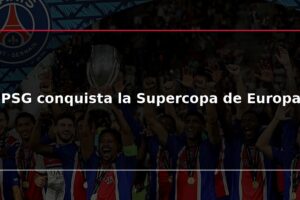 PSG conquista la Supercopa de Europa