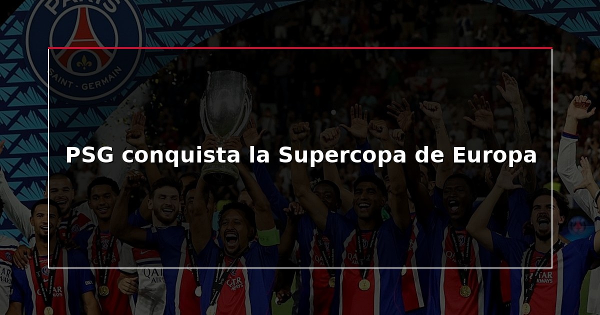 PSG conquista la Supercopa de Europa