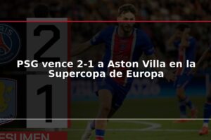 PSG vence 2-1 a Aston Villa en la Supercopa de Europa