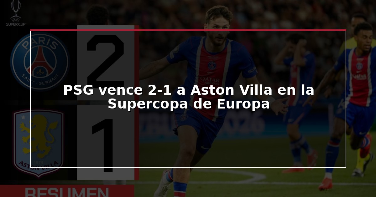 PSG vence 2-1 a Aston Villa en la Supercopa de Europa